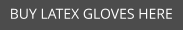 BUY LATEX GLOVES HERE